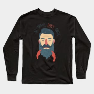 Be brave, don't shave Long Sleeve T-Shirt